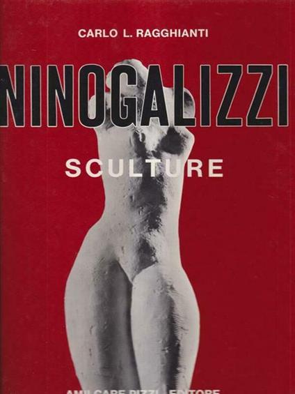 Ninogalizzi Sculture - Carlo Ragghianti - Amilcare Pizzi - Carlo L. Ragghianti - copertina