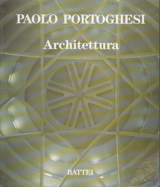 Architettura Catalogo Mostra - Paolo Portoghesi - Battei - Paolo Portoghesi - copertina