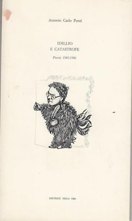 Idillio e Catastrofe 1983/1986 Autografo Poesie - Antonio Carlo Ponti - copertina