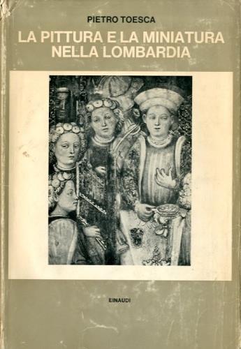 La pittura e la miniatura nella Lombardia - Pietro M. Toesca - copertina