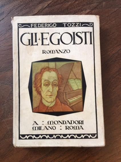 Gli egoisti, romanzo - L'incalco, dramma in tre atti. Con una nota preliminare di G. A. Borgese - Federigo Tozzi - copertina