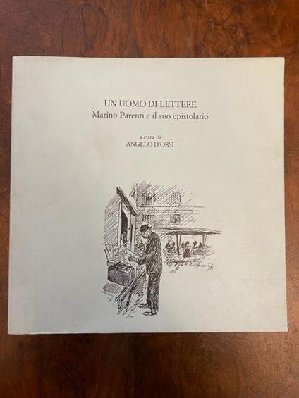 Un uomo di lettere. Marino Parenti e il suo epistolario - Angelo D'Orsi - copertina