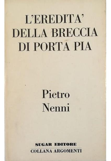 L' eredità della breccia di Porta Pia - Pietro Nenni - copertina