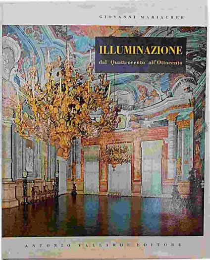 Illuminazione in Italia dal Quattrocento all'Ottocento - Giovanni Mariacher - copertina