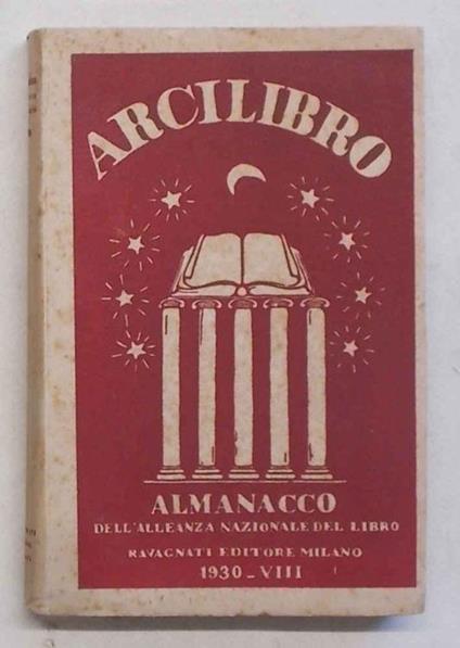 Arcilibro. Vita e opere degli italiani nell'anno settimo. (Almanacco dell'Alleanza Nazionale del Libro) 1930 - copertina