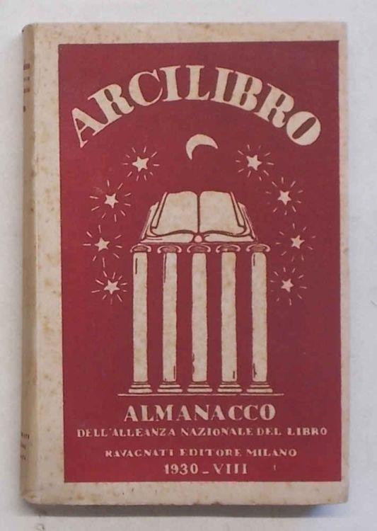 Arcilibro. Vita e opere degli italiani nell'anno settimo. (Almanacco dell'Alleanza Nazionale del Libro) 1930 - copertina