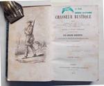 Le chasseur rustique. Contenant la théorie des armnes, du tir, et de la chasse au chien d'arret, en plaine, au bois, au marais, sur les bancs