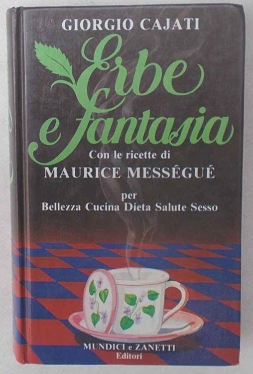 Erbe e fantasia con le ricette di Maurice Mességué - Giorgio Cajati - copertina