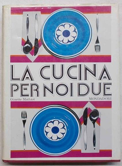 La cucina per noi due - Ginette Mathiot - copertina