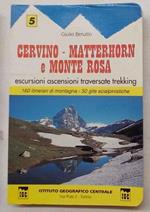 Cervino - Matterhorn e Monte Rosa. Escursioni ascensioni traversate trekking. 160 itinerari di montagna. 50 gite scialpinistiche