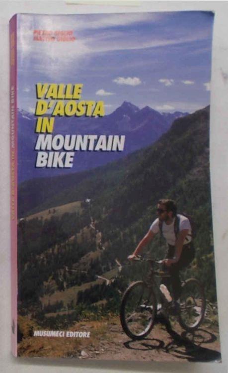 Valle d'Aosta in mountain-bike. 55 itinerari e la traversata dal Monte Rosa al Monte Bianco - Pietro Giglio - copertina