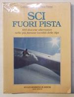 Sci fuori pista. 100 discese alternative nelle più famose località delle Alpi