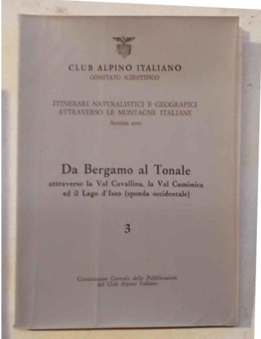 Da Bergamo al Tonale attraverso la Val Cavallina, la Val Camònica ed il Lago d'Iseo (sponda occidentale). Itinerario geologico - Pompeo Casati - copertina