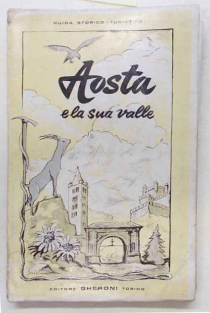 Aosta e la sua valle. Itinerari - traversate - ascensioni - escursioni sciistiche - Giovanni Savarino - copertina
