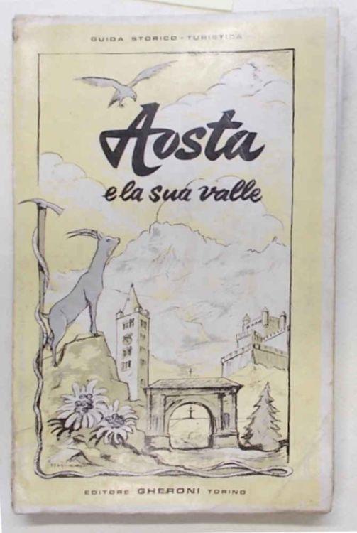 Aosta e la sua valle. Itinerari - traversate - ascensioni - escursioni sciistiche - Giovanni Savarino - copertina