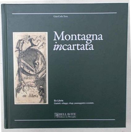 Montagna incartata. Ex libris. Castelli, villaggi, rifugi, passeggiate e scalate - Giancarlo Torre - copertina