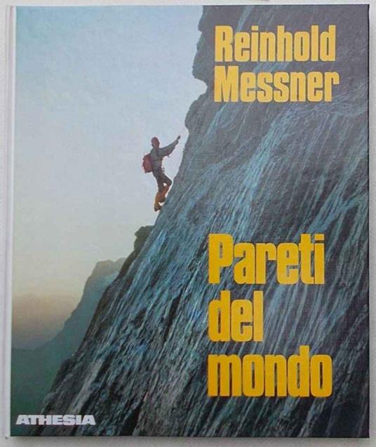 Pareti del mondo. Storia - vie- esperienze vissute - Reinhold Messner - copertina