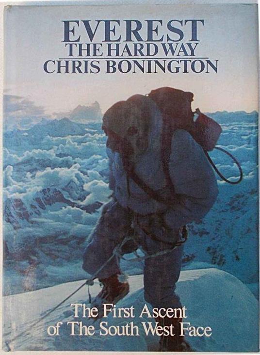 Everest the hardway. The first ascent of the South West Face - Chris Bonington - copertina