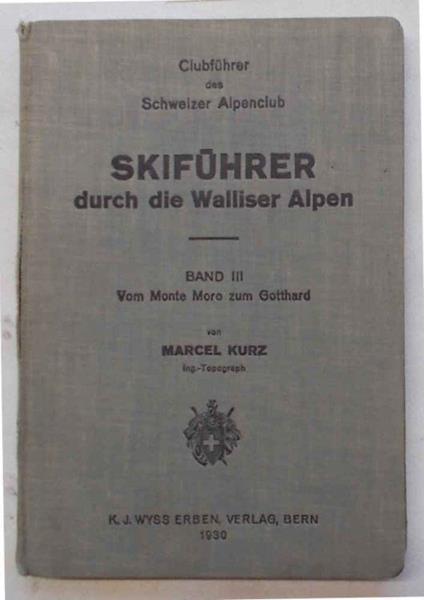 Skifuhrer durch die Walliser Alpen. Band III Vom Monte Moro zum Gotthard - Marcel Kurz - copertina