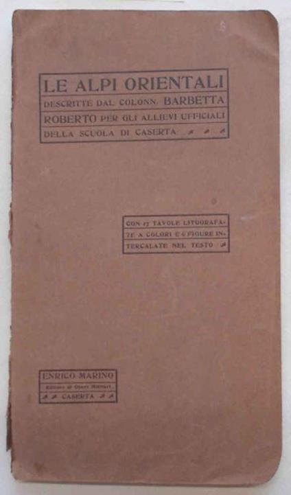 Le Alpi Orientali descritte dal colonn. Barbetta Roberto per gli allievi ufficiali della Scuola di Caserta - Roberto Beretta - copertina