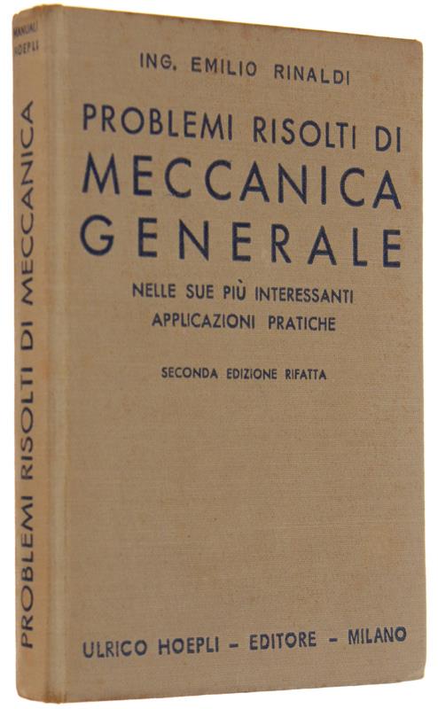 Problemi Risolti Di Meccanica Generale Nelle Sue Più Interessanti Applicazioni Pratiche