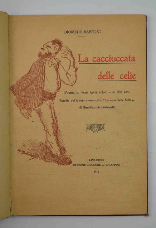 La cacciuccata delle celie. Poema in versi tavia sciolti. in due atti. Parodia del lavoro drammatico 'La cena delle beffè di Semellecamiafettebenelli. - copertina