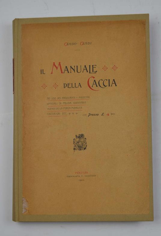 Il Manuale della Caccia ad uso dei magistrati, avvocati, ufficiali di polizia giudiziaria, agenti della forza pubblica, cacciatori ecc - Guido Guidi - copertina