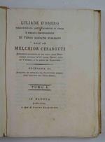 L' Iliade d'Omero volgarizzata letteralmente in prosa e recata poeticamente in verso sciolto italiano dall'Ab. Melchior Cesarotti Edizione II. Riveduta, ed ampliata dal Traduttore stesso coll'aggiunta del testo Greco