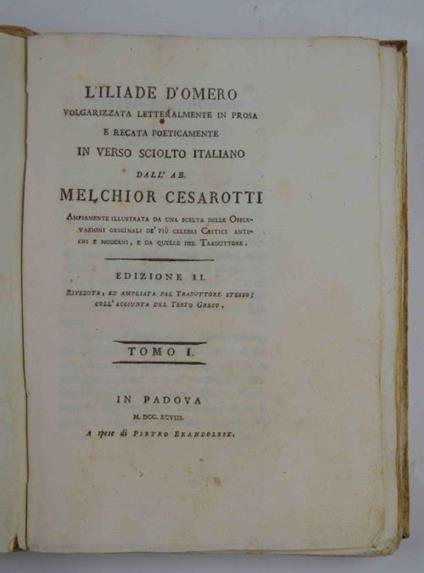 L' Iliade d'Omero volgarizzata letteralmente in prosa e recata poeticamente in verso sciolto italiano dall'Ab. Melchior Cesarotti Edizione II. Riveduta, ed ampliata dal Traduttore stesso coll'aggiunta del testo Greco - Omero - copertina