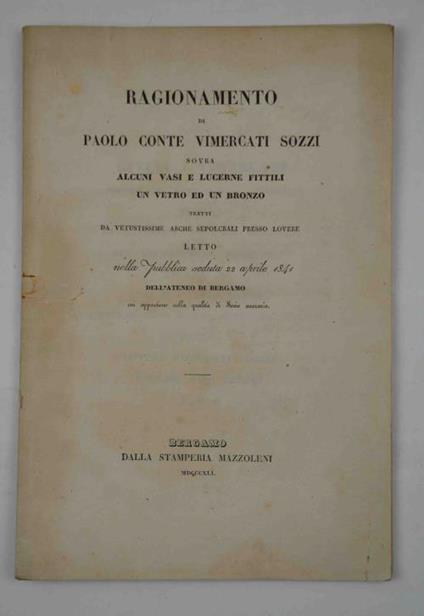 Ragionamento. sovra alcuni vasi e lucerne fittili, un vetro ed un bronzo tratti da vetustissime arche sepolcrali presso Lovere. - copertina