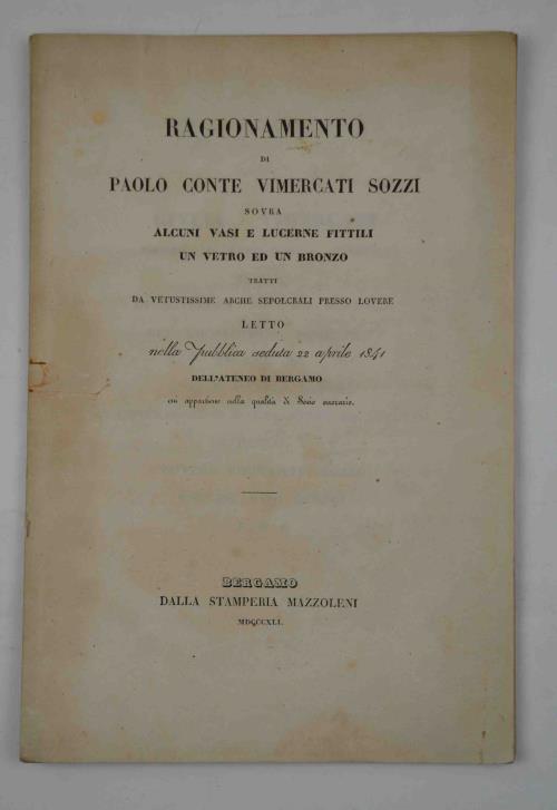Ragionamento. sovra alcuni vasi e lucerne fittili, un vetro ed un bronzo tratti da vetustissime arche sepolcrali presso Lovere. - copertina