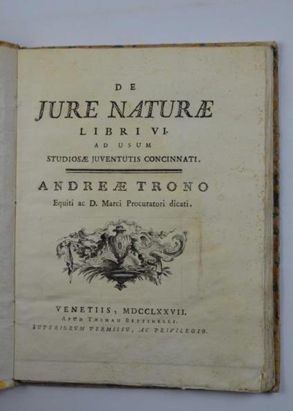 De jure naturae libri VI ad usum studiosae juventutis concinnati. Andreae Trono equiti ac D. Marci procuratori dicati. - copertina