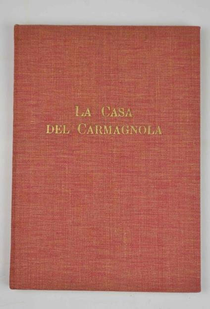 La casa del Carmagnola. Notizie raccolte per cura di Paolo Guerrini - copertina