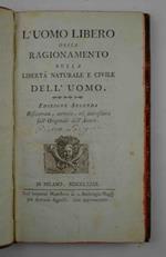 L' uomo libero ossia ragionamento sulla libertà naturale e civile dell'uomo. Edizione seconda Riscontrata, corretta, ed accresciuta sull'Originale dell'Autore
