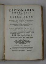 Dizionario portatile delle belle arti ovvero Ristretto di ciò, che spetta all'Architettura, alla Scultura, alla Pittura, all'Intaglio, alla Poesia, ed alla Musica. Insieme Con i nomi, la data della nascita, e della morte, le più rilevanti circostanz