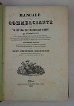 Manuale del Commerciante ossia trattato dei materiali primi di commercio colla loro storia della loro origine e provenienza, delle falsificazioni, del modo di scoprirle, del prezzo approssimativo e degli usi a cui si rivolgono.
