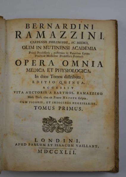 Opera omnia medica et physiologica Editio quinta accessit vita auctoris a Bartholom. Ramazzino - Bernardo Ramazzini - copertina