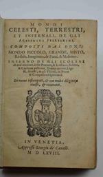 Mondi Celesti, Terrestri, et Infernali, de gli Accademici Pellegrini. Mondo Piccolo, Grande, Misto, Risibile, Imaginato, de Pazzi, & Massimo, Inferno de gli scolari, de malmaritati, delle Puttane, & Ruffiani, Soldati, & Capitani poltroni, Dottor catt