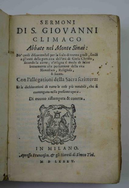 Sermoni di S. Giovanni Climaco abbate nel Monte Sinai. Ne' quali discorrendosi per la scala di trenta gradi, simili a gl'anni della pienezza dell'età di Giesu Christo, secondo la carne s'insegna il modo di salire brevemente alla perfettione della vi - Giovanni Climaco - copertina