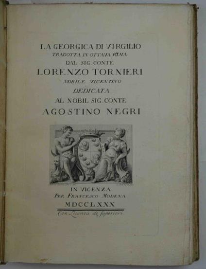 La Georgica tradotta in ottava rima dal Sig. Conte Lorenzo Tornieri nobile vicentino. Dedicata al Nobil Sig. Conte Agostino Negri - Publio Virgilio Marone - copertina