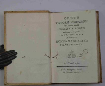 Cento favole esopiane. Dedicato al merito sommo di Sua Eccellenza la Marchesa Donna Margarita Porro Borromeo - Giambattista Roberti - copertina