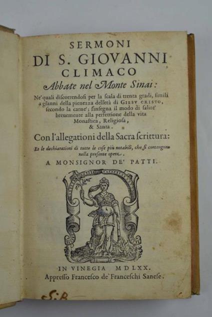 Sermoni di S. Giovanni Climaco Abbate nel Monte Sinai. Ne' quali discorrendosi per la scala di trenta gradi, simili a gl'anni della pienezza dell'età di Giesu Christo, secondo la carne s'insegna il modo di salire brevemente alla perfettione della vi - Giovanni Climaco - copertina