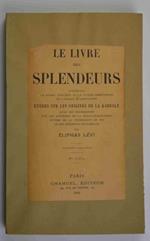 Le livre des splendeurs contenant le soleil judaique. La gloire chrétienne et l'étoile flamboyante. Etudes sur les origines de la Kabbale avec des recherches sur les mystéres de la franc-maconnerie suivies de la profession de foi et des éléments de Kab