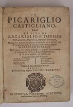 Il Picariglio castigliano, cioè la vita di Lazariglio di Tormes. composta, & hora accresciuta dallo stesso Lazariglio, & trasportata dalla spagnuola nell'italiana favella da Barezzo Barezzi. ornata di due copiosissime tavole