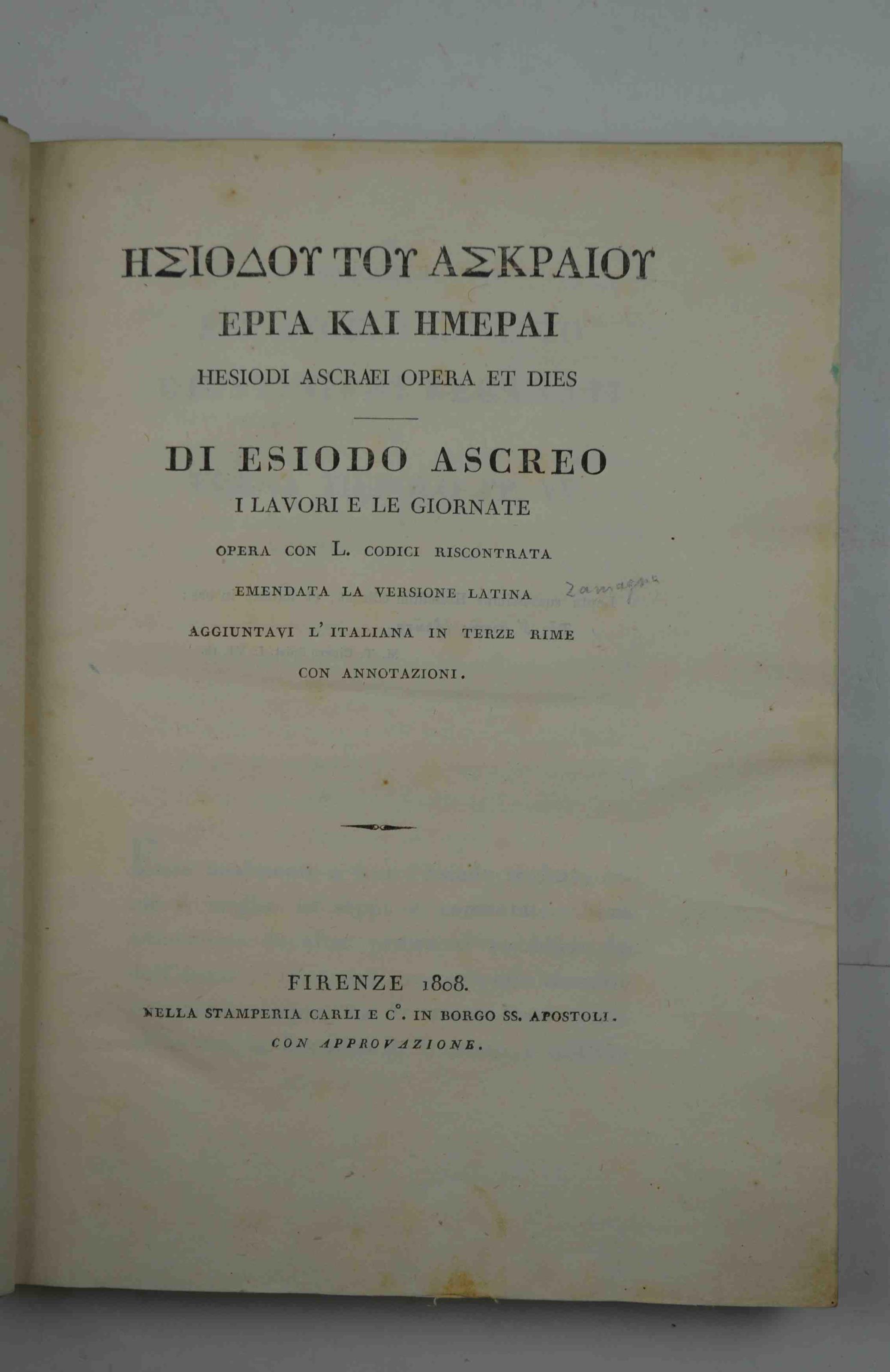 Hesiodou Tou Askraiou Erga Kai Hemerai Hesiodi Ascraei Opera et Dies. Di Esiodo Ascreo i lavori e le giornate opera con L. codici riscontrata emendata la versione latina aggiuntavi l'italiana in terze rima con annotazione