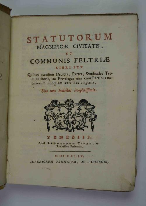 Statutorum magnificae Civitatis, et Communis Feltriae libri sex quibus accessere Decreta, Partes, Ssyndicales Terminationes, ac privilegia una cum partibus notarioum numquam ante hac impressa. Una cum Indicibus locupletissimis - copertina