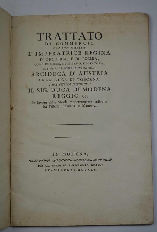 Trattato di commercio fra Sua Maesta l'Imperatrice Regina d'Ongheria, e di Boemia, come Duchessa di Milano, e Mantova, Sua Altezza Reale il Serenissimo Arciduca d'Austria Gran Duca di Toscana e Sua Altezza Serenissima il sig. Duca di Modena Reggio ec - copertina