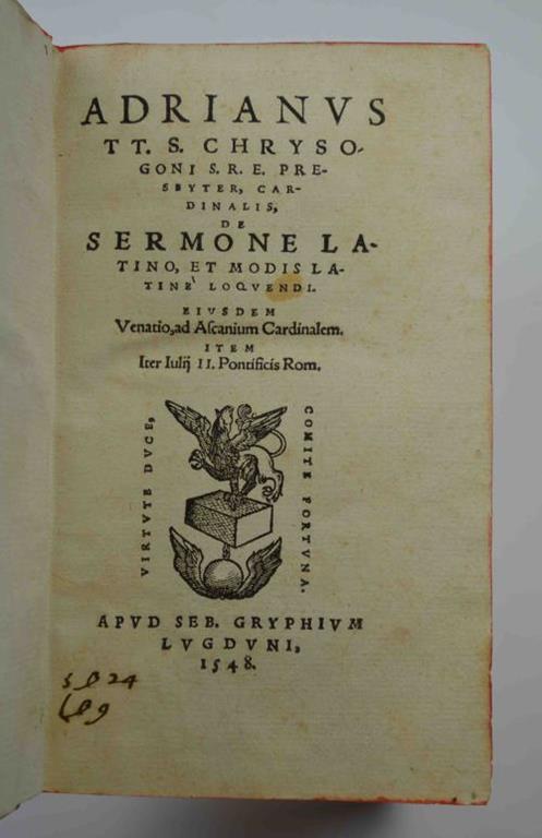 De Sermone latino, et modis latinè loquendi. Eiusdem Venatio, ad Ascanium Cardinalem. Item iter Iulij II. Pontificis Rom - Adriano Castellesi - copertina