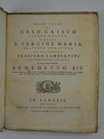 Delle feste di Gesu Cristo Signor Nostro, e della B. Vergine Maria, trattato istruttivo del sig. cardinale. arcivescovo di Bologna, e poscia Sommo Pontefice Benedetto XIV. Edizione ultima accresciuta di alcune appendici prese dall'opere dello stesso
