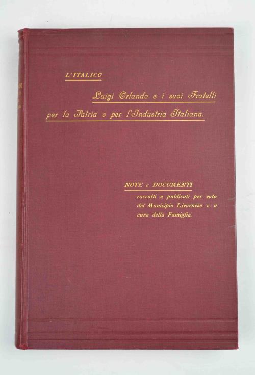 L' Italico. Luigi Orlando e i suoi fratelli per la patria e per l'industria italiana. Note e documenti raccolti e pubblicati per voto del municipio livornese e a cura della famiglia - copertina